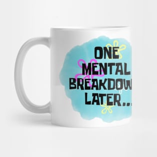 One Mental Breakdown Later Funny Sarcasm Saying Mug